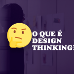 O que é Design Thinking? Guia para iniciantes