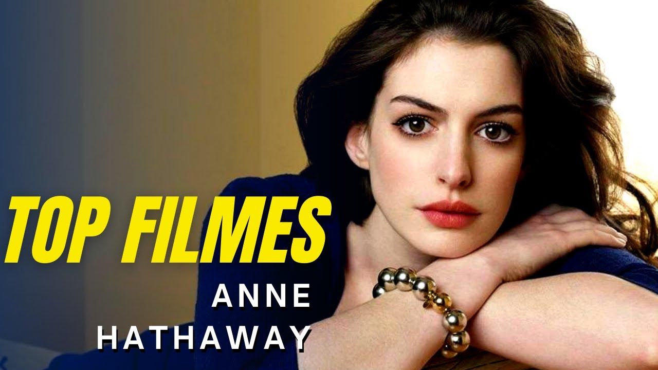 65a4085f6a469 Top 10 Melhores Filmes Com Anne Hathaway