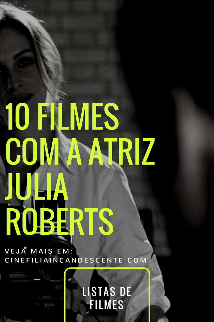 65a4440c53e76 Top 10 Melhores Filmes Com Julia Roberts